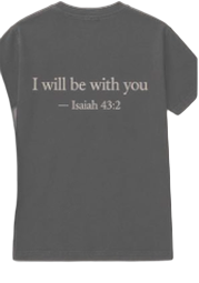 One King tee — back, I will be with you (Isaiah 43:2)