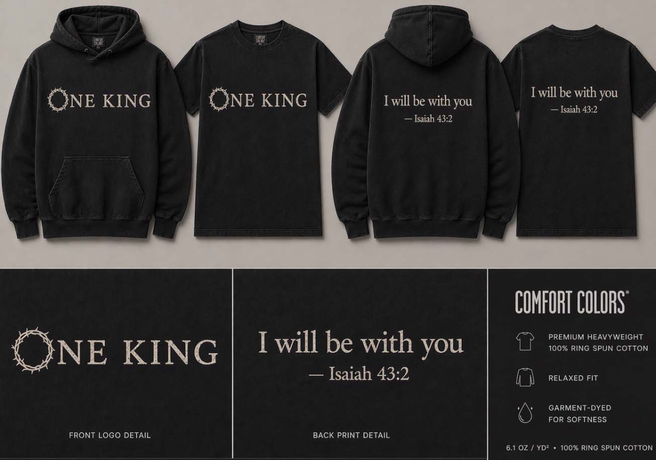 ONE KING apparel collection — hoodie and tee, front logo and back print, I will be with you (Isaiah 43:2), Comfort Colors garment-dyed