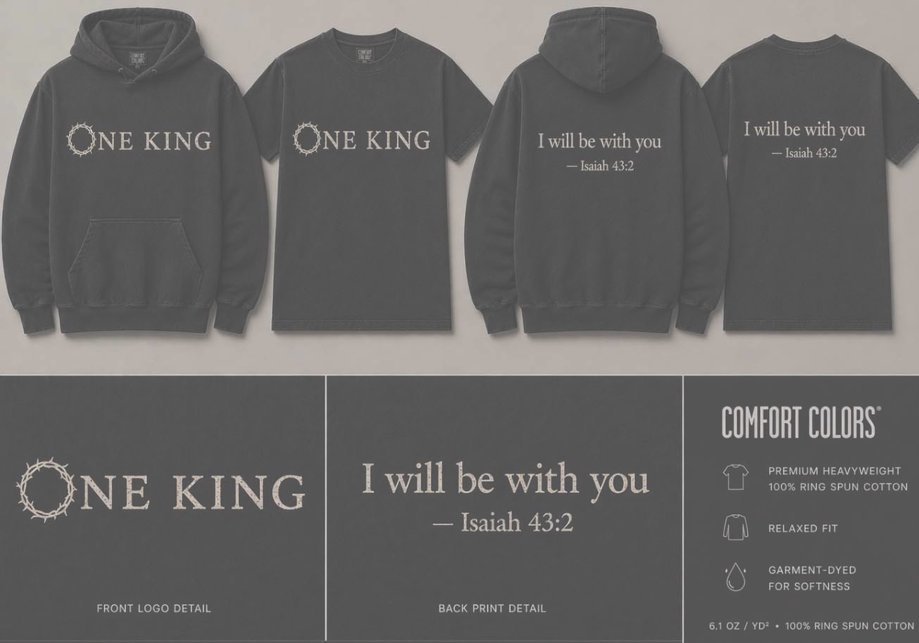 ONE KING apparel collection — hoodie and tee, front logo and back print, I will be with you (Isaiah 43:2), Comfort Colors garment-dyed
